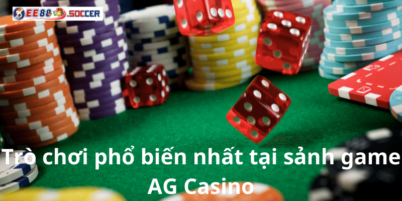 Trò chơi phổ biến nhất tại sảnh game AG Casino