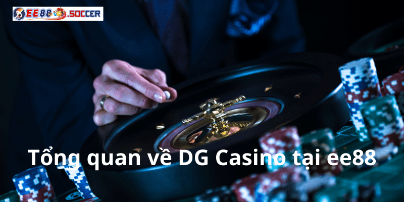 Tổng quan về DG Casino tại ee88