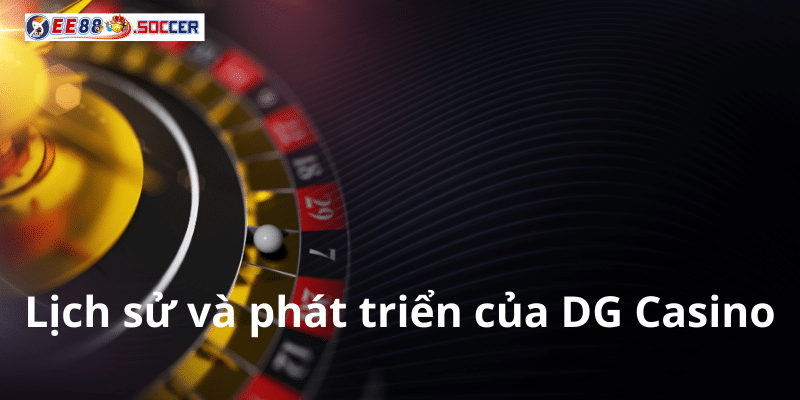 Lịch sử và phát triển của DG Casino