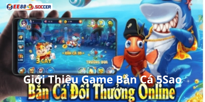 Giới Thiệu Game Bắn Cá 5Sao