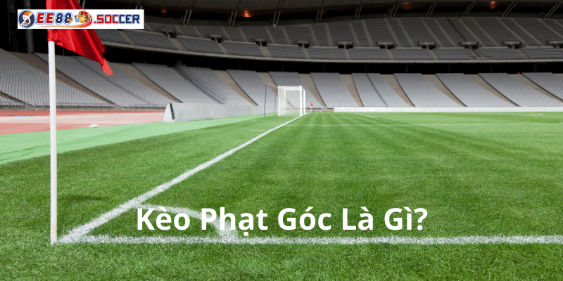 Kèo Phạt Góc Là Gì?