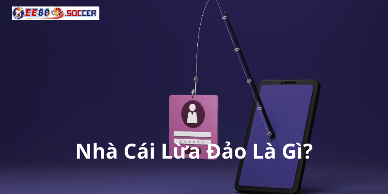 Nhà Cái Lừa Đảo Là Gì?