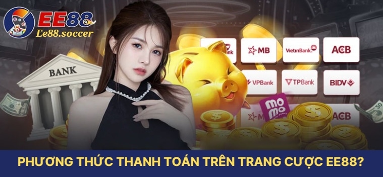 Phương thức thanh toán trên trang cược EE88_